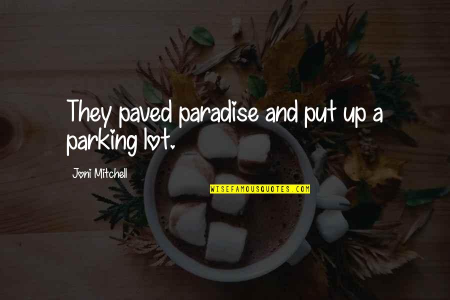 Parking's Quotes By Joni Mitchell: They paved paradise and put up a parking