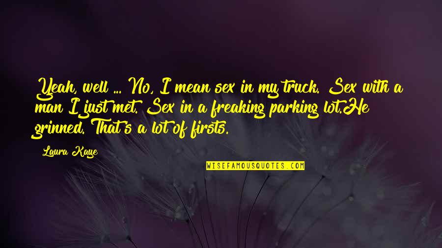 Parking's Quotes By Laura Kaye: Yeah, well ... No, I mean sex in