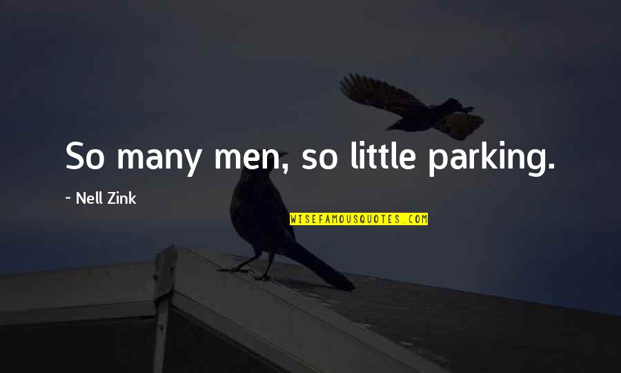 Parking's Quotes By Nell Zink: So many men, so little parking.