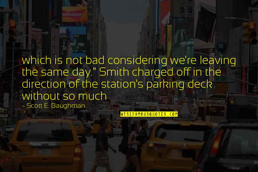 Parking's Quotes By Scott E. Baughman: which is not bad considering we're leaving the