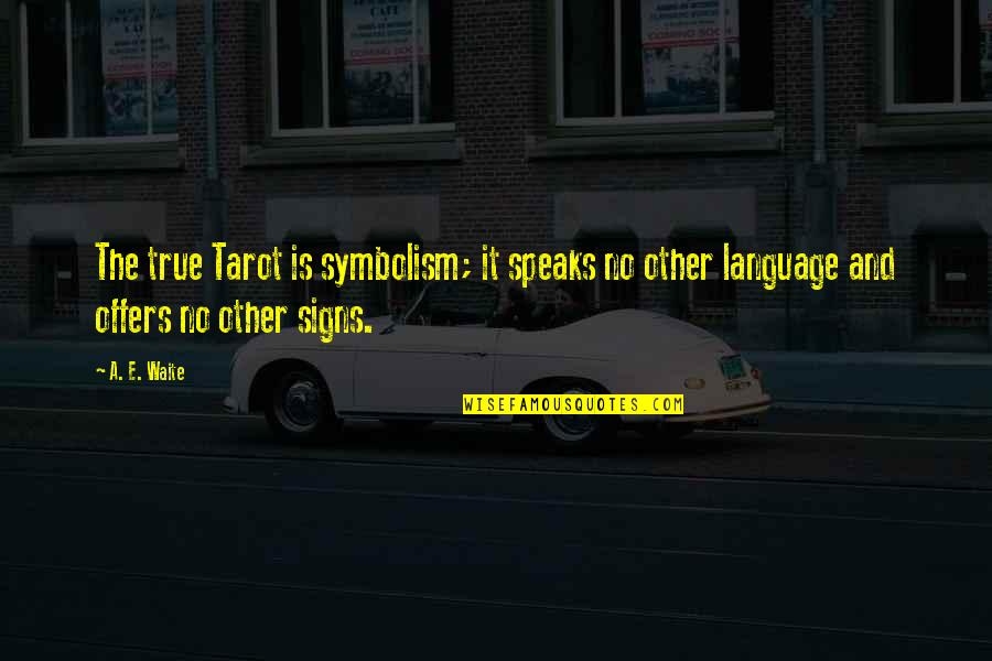 Parkingsnap Quotes By A. E. Waite: The true Tarot is symbolism; it speaks no