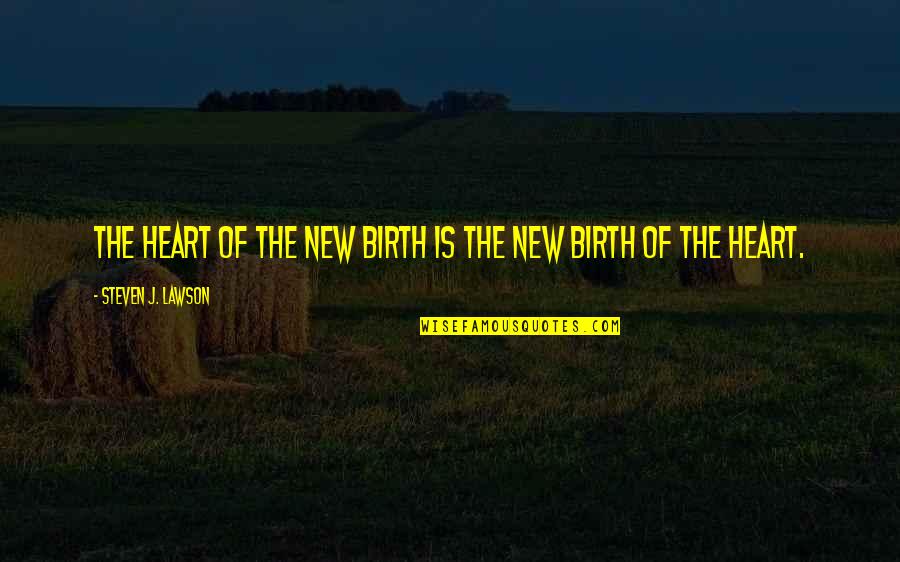 Parkingsnap Quotes By Steven J. Lawson: The heart of the new birth is the