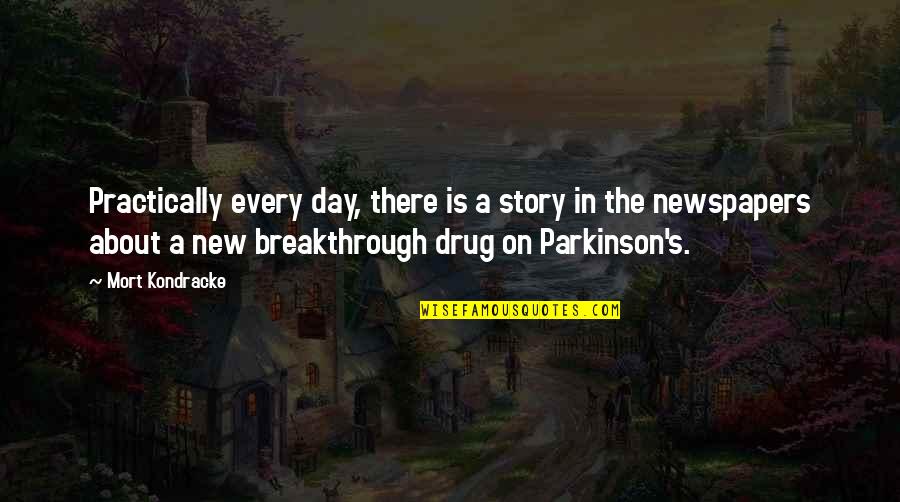 Parkinson Quotes By Mort Kondracke: Practically every day, there is a story in