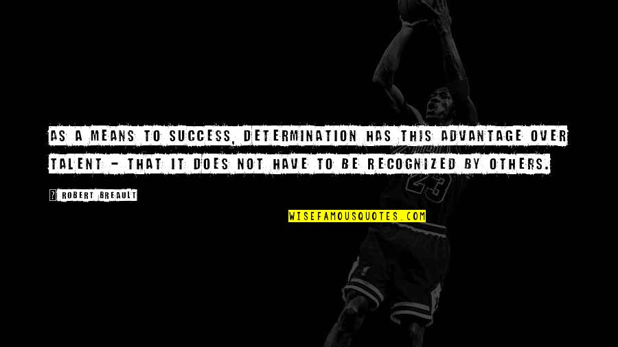 Parkinsonism Syndrome Quotes By Robert Breault: As a means to success, determination has this