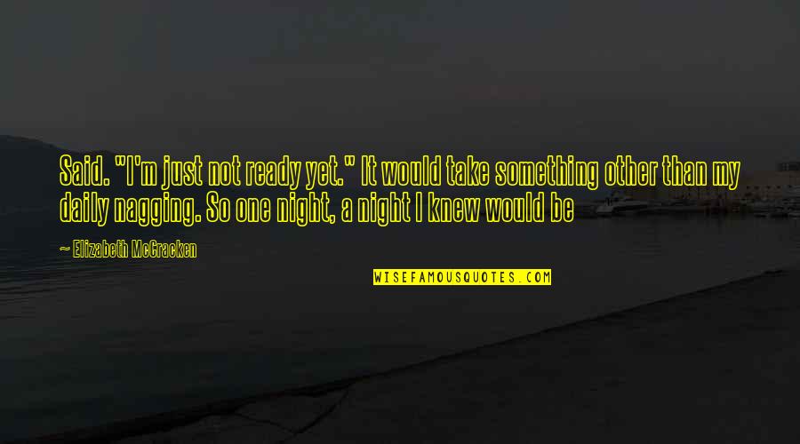 Parkinson's Disease Inspirational Quotes By Elizabeth McCracken: Said. "I'm just not ready yet." It would