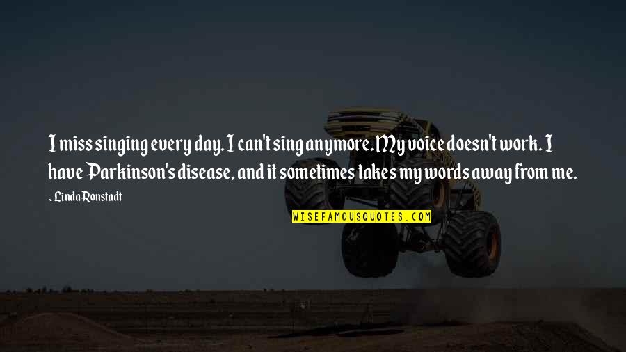 Parkinson's Disease Quotes By Linda Ronstadt: I miss singing every day. I can't sing