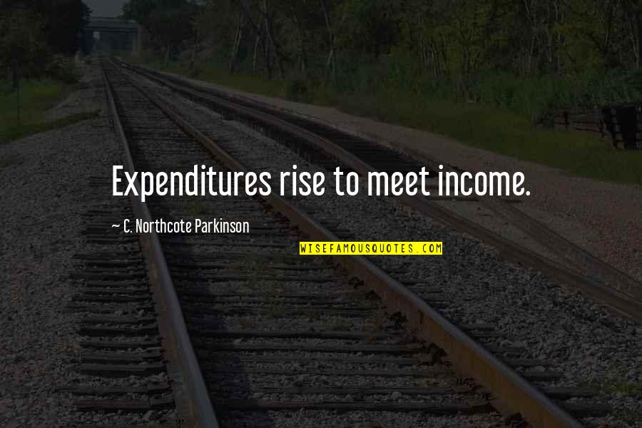 Parkinson's Quotes By C. Northcote Parkinson: Expenditures rise to meet income.