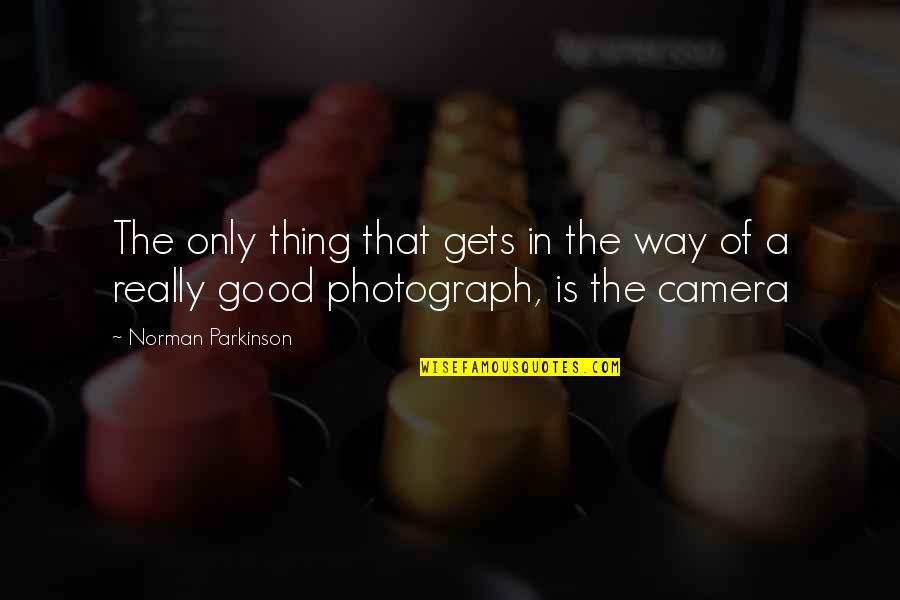 Parkinson's Quotes By Norman Parkinson: The only thing that gets in the way