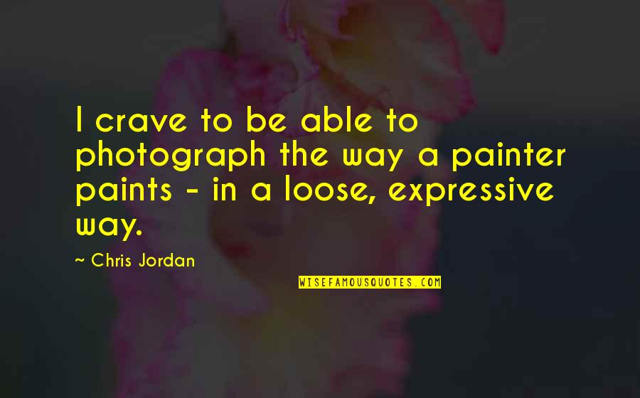 Parkison Quotes By Chris Jordan: I crave to be able to photograph the