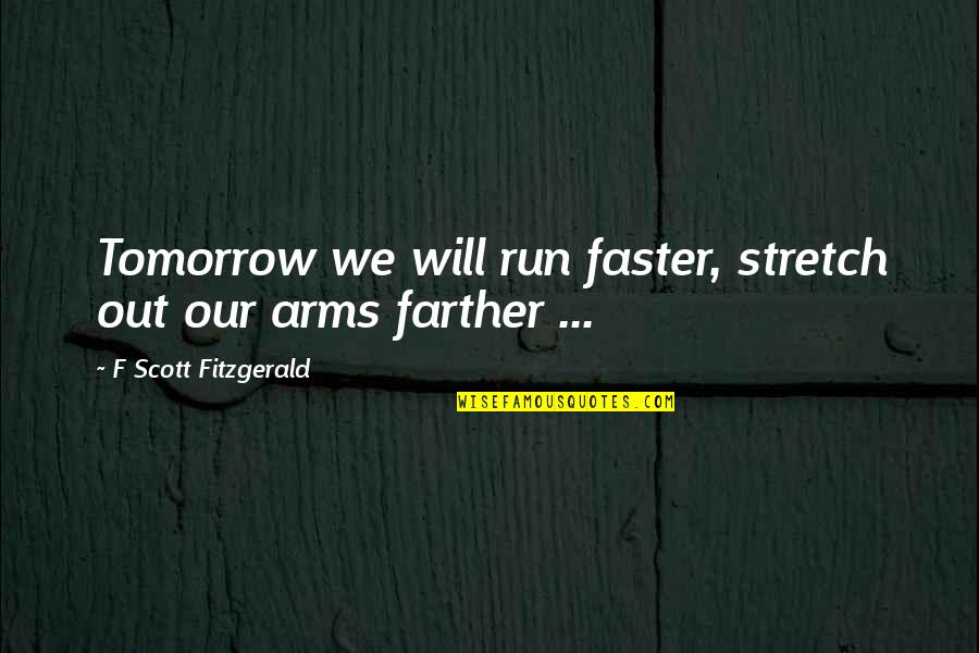 Parkison Quotes By F Scott Fitzgerald: Tomorrow we will run faster, stretch out our