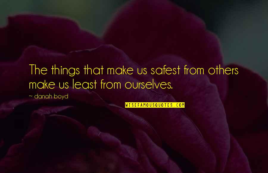 Parkkarten Quotes By Danah Boyd: The things that make us safest from others