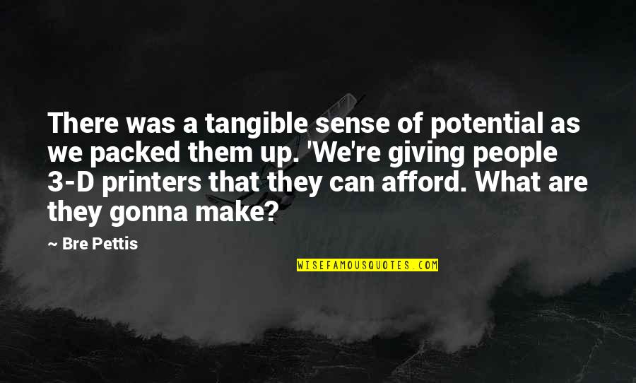 Parkol B Rlet Quotes By Bre Pettis: There was a tangible sense of potential as Parkol B Rlet Quotes By Bre Pettis: There was a tangible sense of potential as