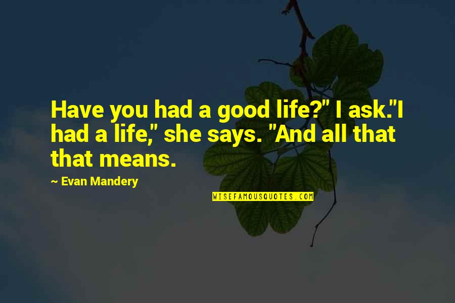 Parkol B Rlet Quotes By Evan Mandery: Have you had a good life?" I ask."I