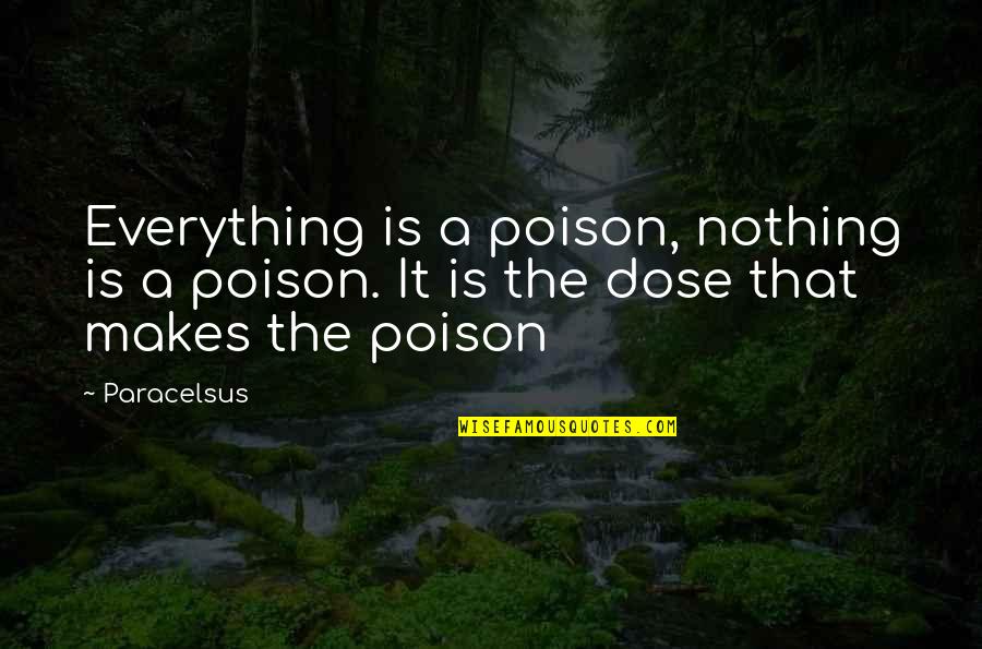 Parkour Movie Quotes By Paracelsus: Everything is a poison, nothing is a poison.