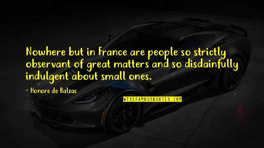Parkour Philosophy Quotes By Honore De Balzac: Nowhere but in France are people so strictly