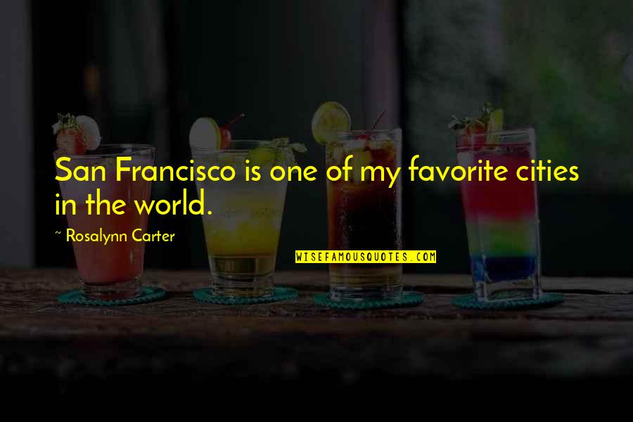 Parkour Philosophy Quotes By Rosalynn Carter: San Francisco is one of my favorite cities