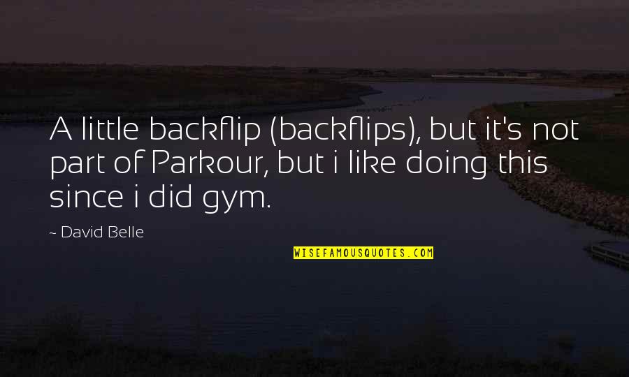 Parkour Quotes By David Belle: A little backflip (backflips), but it's not part