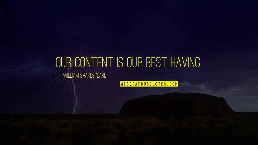 Parkovanie Quotes By William Shakespeare: Our content Is our best having.