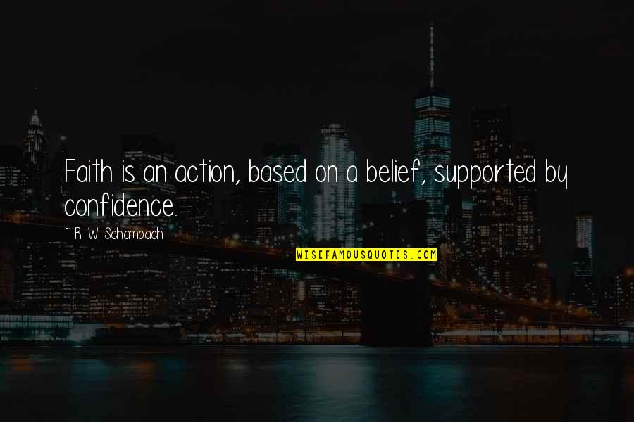 Parkovi Vara Din Quotes By R. W. Schambach: Faith is an action, based on a belief, Parkovi Vara Din Quotes By R. W. Schambach: Faith is an action, based on a belief,
