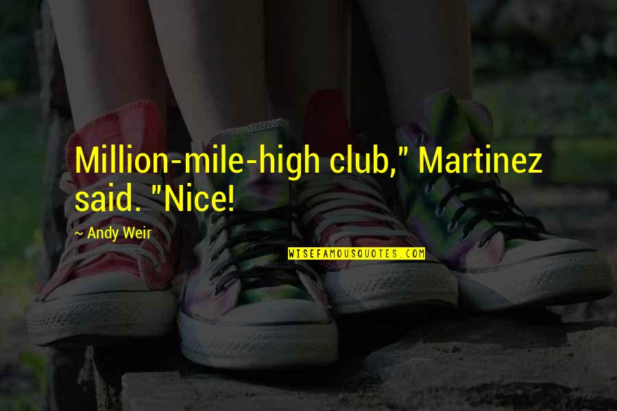 Parkovna Quotes By Andy Weir: Million-mile-high club," Martinez said. "Nice!