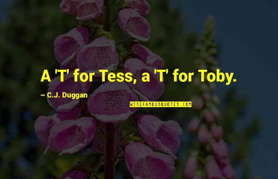Parks And Nature Quotes By C.J. Duggan: A 'T' for Tess, a 'T' for Toby.