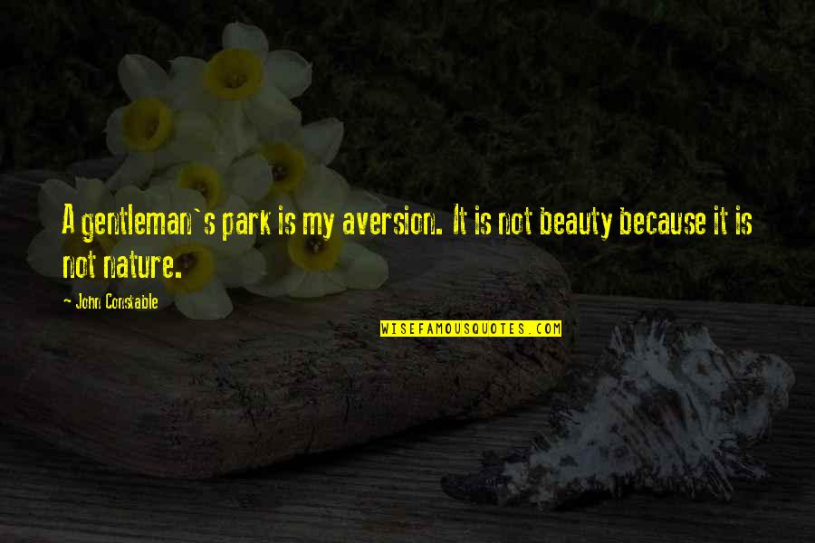 Parks And Nature Quotes By John Constable: A gentleman's park is my aversion. It is