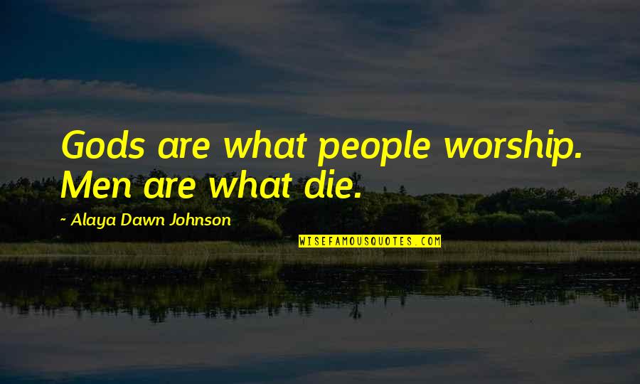 Parks And Rec Bert Macklin Quotes By Alaya Dawn Johnson: Gods are what people worship. Men are what