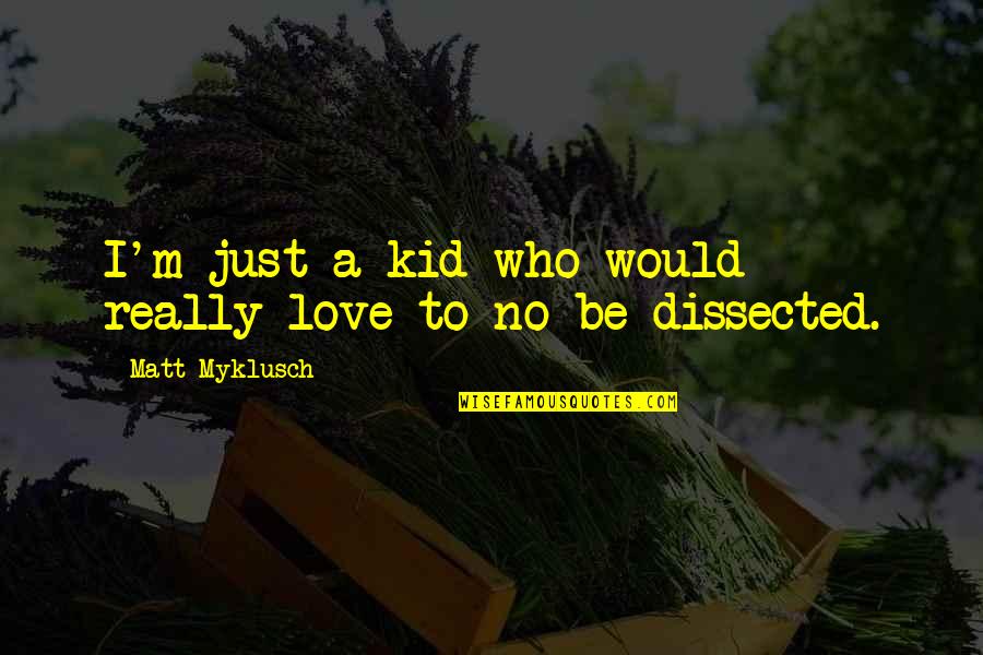 Parks And Rec Season 6 Episode 13 Quotes By Matt Myklusch: I'm just a kid who would really love Parks And Rec Season 6 Episode 13 Quotes By Matt Myklusch: I'm just a kid who would really love