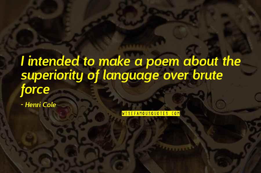 Parks And Recreation Season 2 Episode 19 Quotes By Henri Cole: I intended to make a poem about the