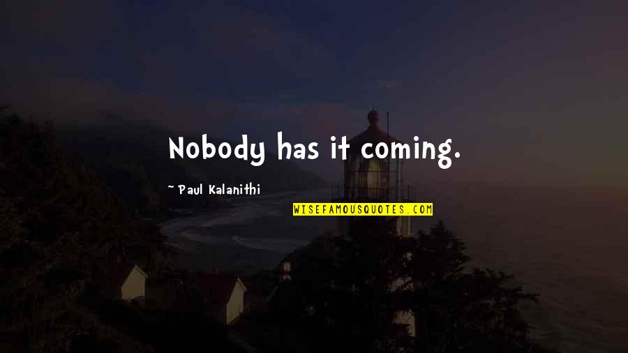 Parks And Recreation Season 4 Episode 1 Quotes By Paul Kalanithi: Nobody has it coming.