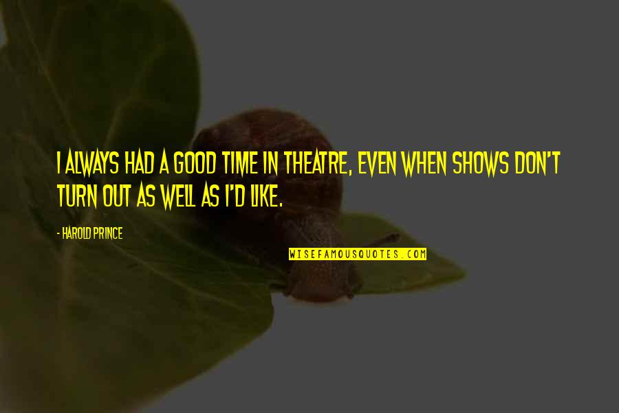 Parks And Recreation Season 6 Episode 18 Quotes By Harold Prince: I always had a good time in theatre,