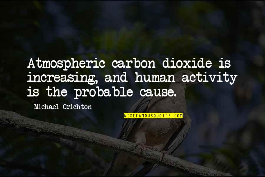 Parks And Recreation Season 6 Episode 18 Quotes By Michael Crichton: Atmospheric carbon dioxide is increasing, and human activity