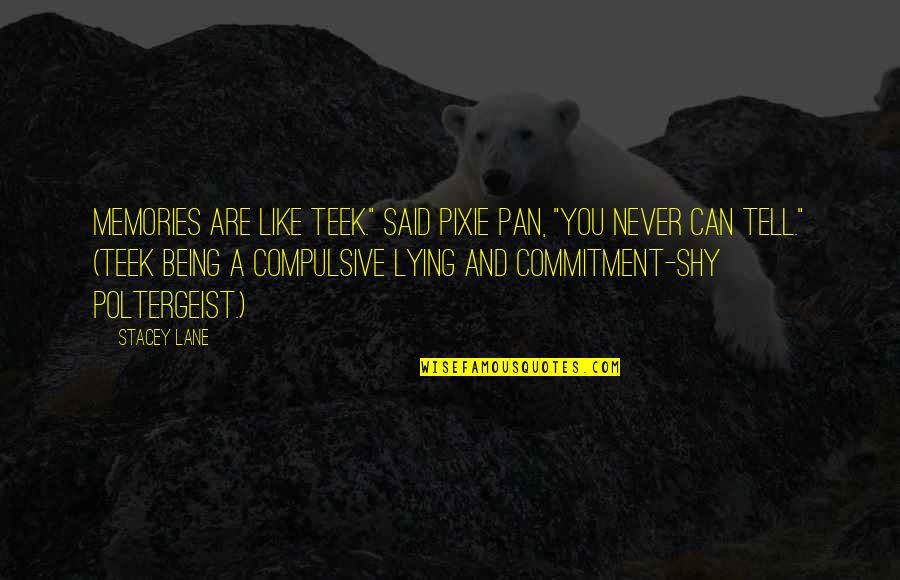 Parks And Recreation Season 6 Episode 19 Quotes By Stacey Lane: Memories are like Teek." said Pixie Pan, "You