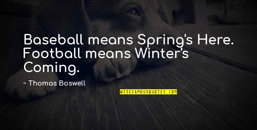 Parks And Recreation Season 7 Episode 2 Quotes By Thomas Boswell: Baseball means Spring's Here. Football means Winter's Coming.