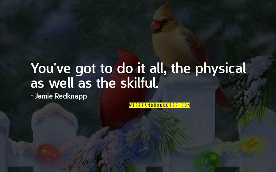 Parks And Recreations Quotes By Jamie Redknapp: You've got to do it all, the physical Parks And Recreations Quotes By Jamie Redknapp: You've got to do it all, the physical