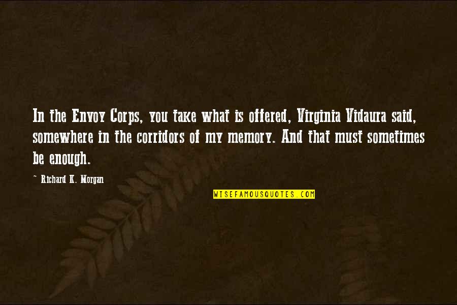 Parks And Recreations Quotes By Richard K. Morgan: In the Envoy Corps, you take what is Parks And Recreations Quotes By Richard K. Morgan: In the Envoy Corps, you take what is