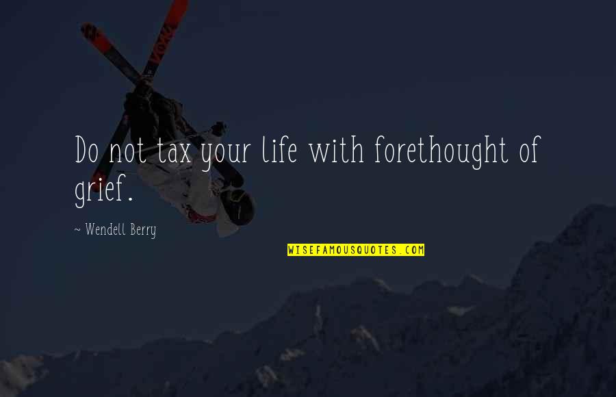 Parks And Recreations Quotes By Wendell Berry: Do not tax your life with forethought of