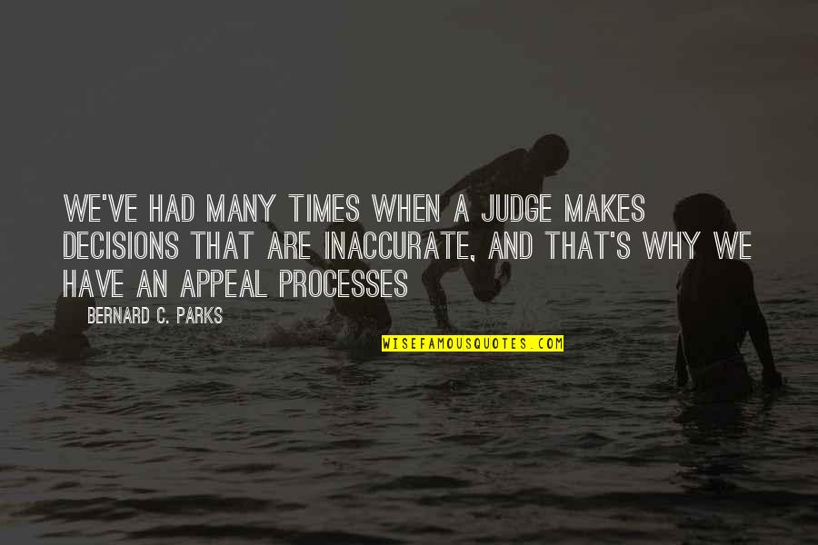 Parks Quotes By Bernard C. Parks: We've had many times when a judge makes