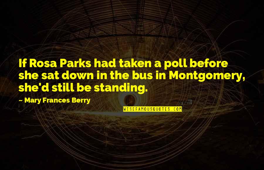 Parks Quotes By Mary Frances Berry: If Rosa Parks had taken a poll before