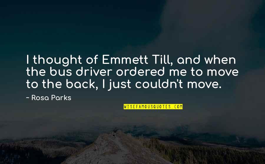 Parks Quotes By Rosa Parks: I thought of Emmett Till, and when the