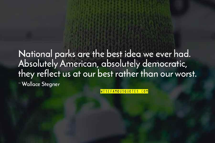 Parks Quotes By Wallace Stegner: National parks are the best idea we ever