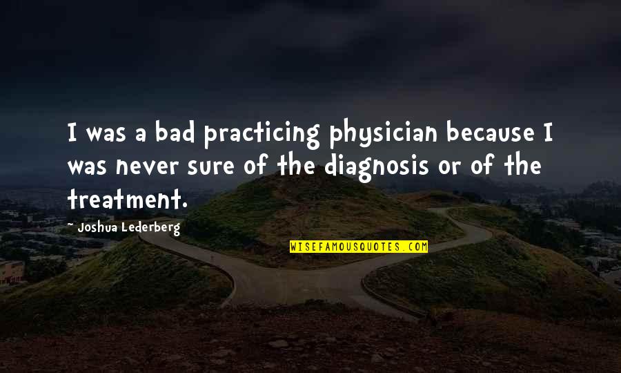 Parkstraat Gemeente Quotes By Joshua Lederberg: I was a bad practicing physician because I
