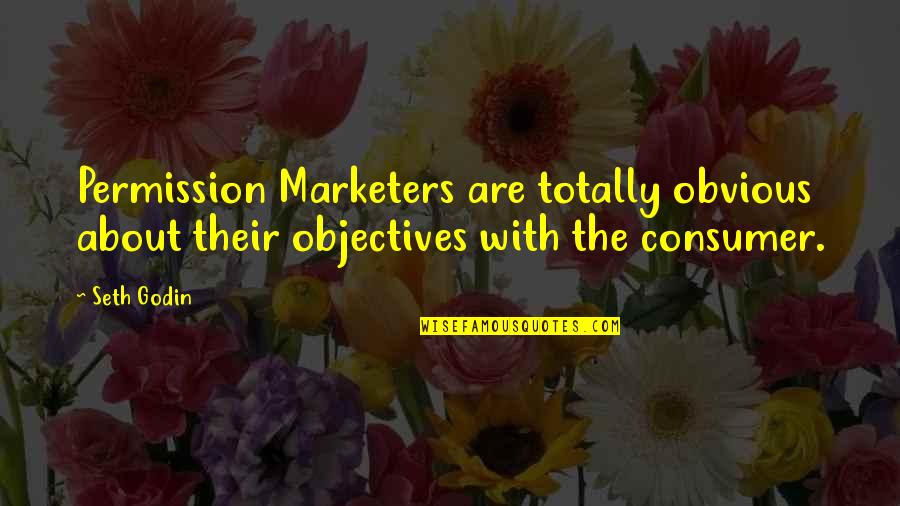 Parkway Quotes By Seth Godin: Permission Marketers are totally obvious about their objectives