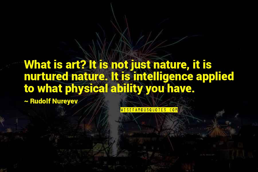 Parla Con Lei Quotes By Rudolf Nureyev: What is art? It is not just nature, Parla Con Lei Quotes By Rudolf Nureyev: What is art? It is not just nature,