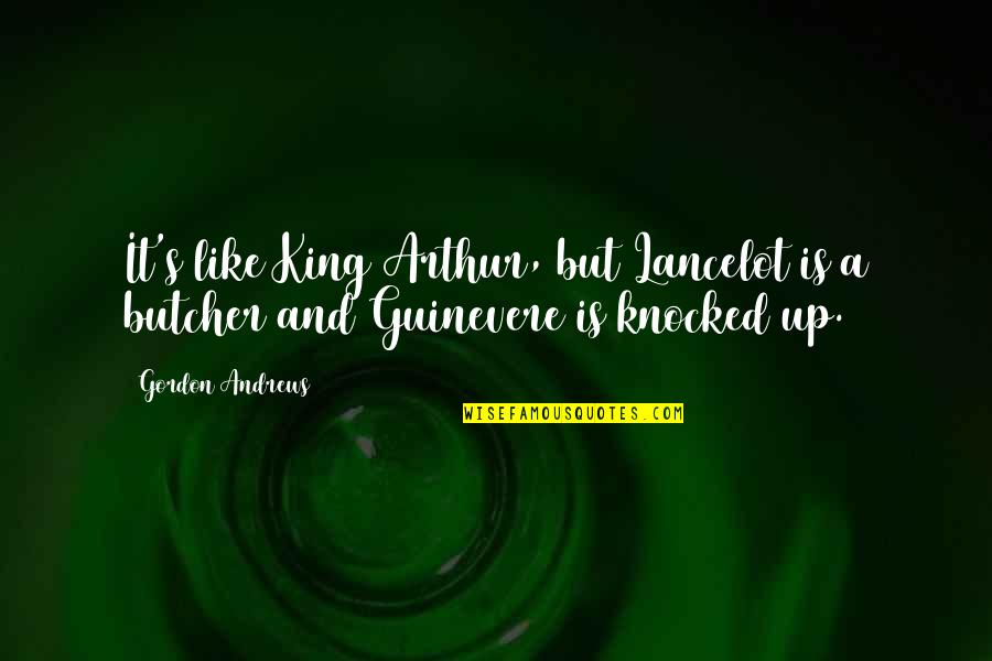 Parlakligi Quotes By Gordon Andrews: It's like King Arthur, but Lancelot is a