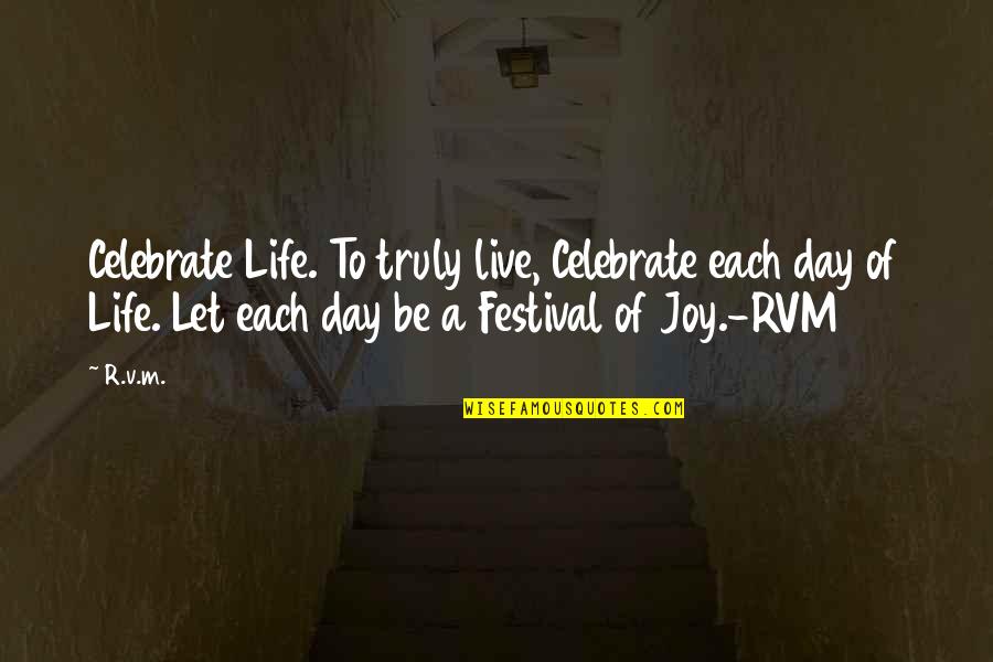 Parlamentos Ejemplos Quotes By R.v.m.: Celebrate Life. To truly live, Celebrate each day