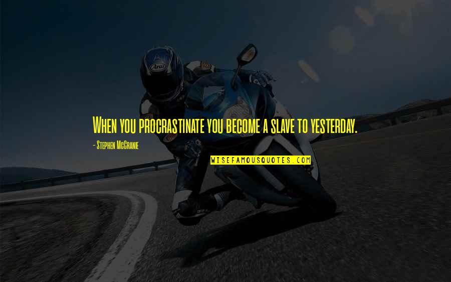 Parlance Quotes By Stephen McCranie: When you procrastinate you become a slave to Parlance Quotes By Stephen McCranie: When you procrastinate you become a slave to