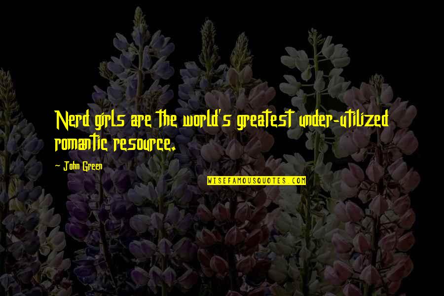 Parlar News Quotes By John Green: Nerd girls are the world's greatest under-utilized romantic