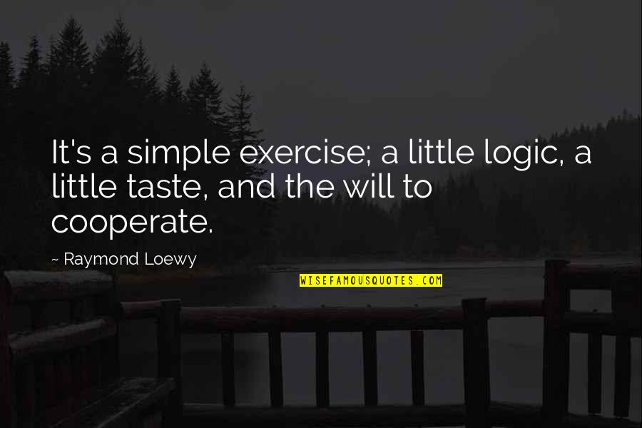 Parlatore Quotes By Raymond Loewy: It's a simple exercise; a little logic, a