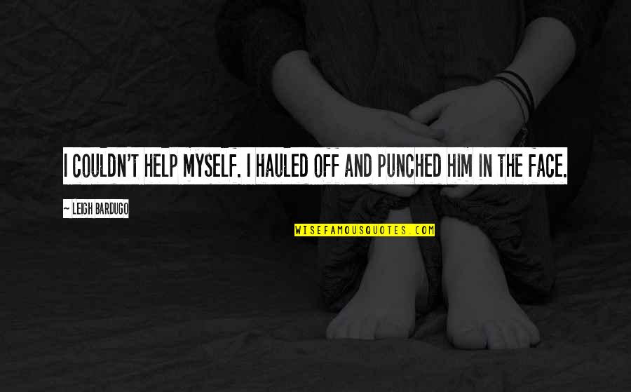 Parlavecchio Joseph Quotes By Leigh Bardugo: I couldn't help myself. I hauled off and